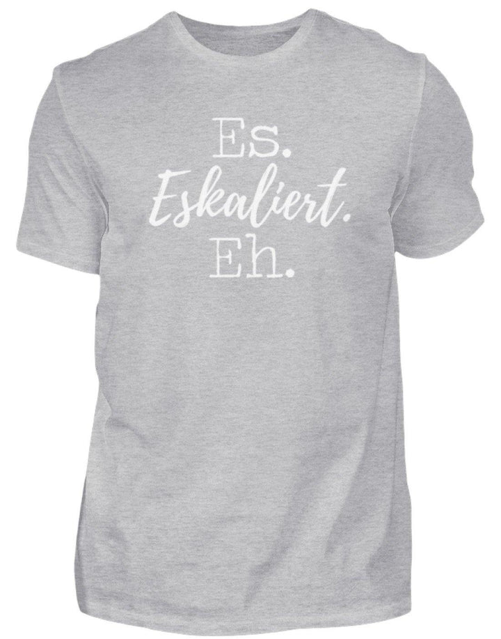 Es Eskaliert Eh - Words on Shirts (5)  - Herren Shirt - Words on Shirts Sag es mit dem Mittelfinger Shirts Hoodies Sweatshirt Taschen Gymsack Spruch Sprüche Statement