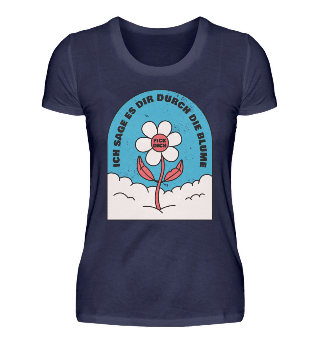 Ich sage es durch die Blume F!ck Dich  - Damenshirt