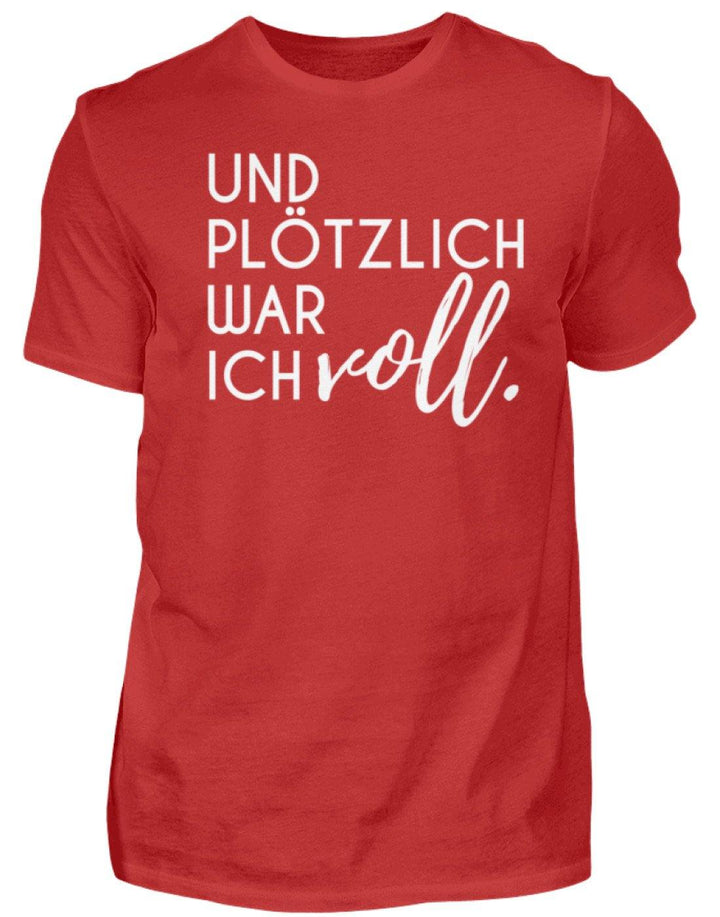 Und plötzlich war ich voll  - Herren Shirt - Words on Shirts Sag es mit dem Mittelfinger Shirts Hoodies Sweatshirt Taschen Gymsack Spruch Sprüche Statement