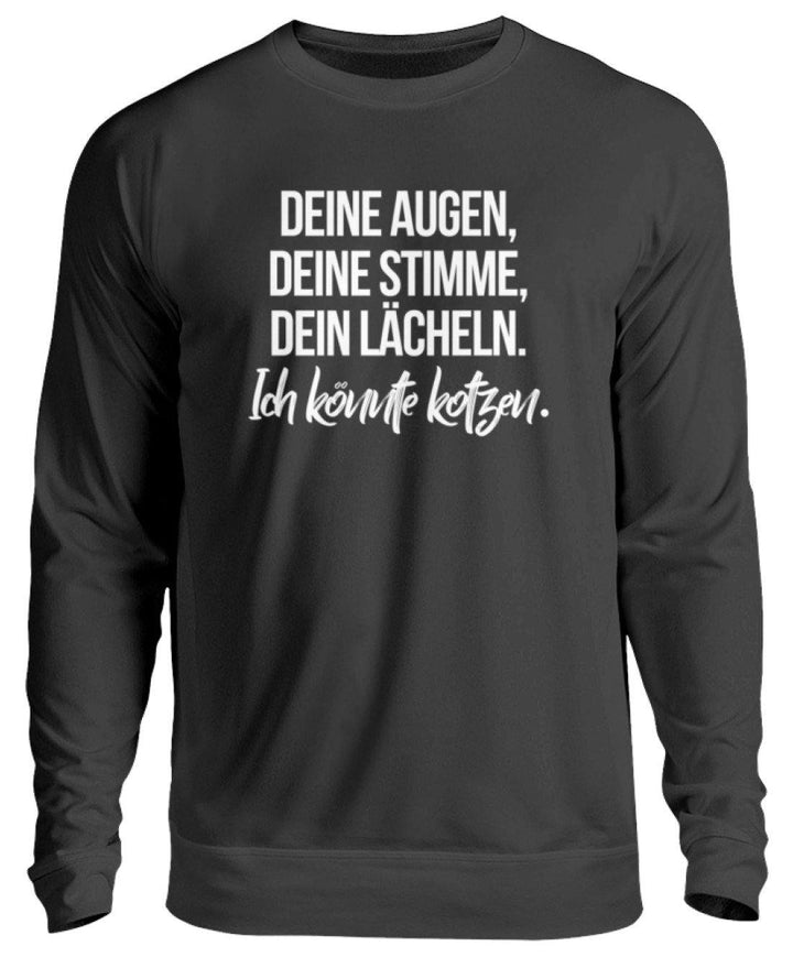 Deine Augen Kotzen Words on Shirts  - Unisex Pullover - Words on Shirts Sag es mit dem Mittelfinger Shirts Hoodies Sweatshirt Taschen Gymsack Spruch Sprüche Statement