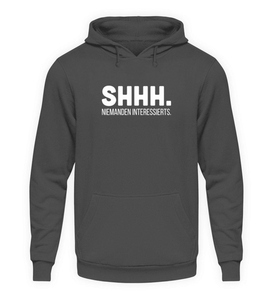 SHHH Niemanden Interessierts  - Unisex Kapuzenpullover Hoodie