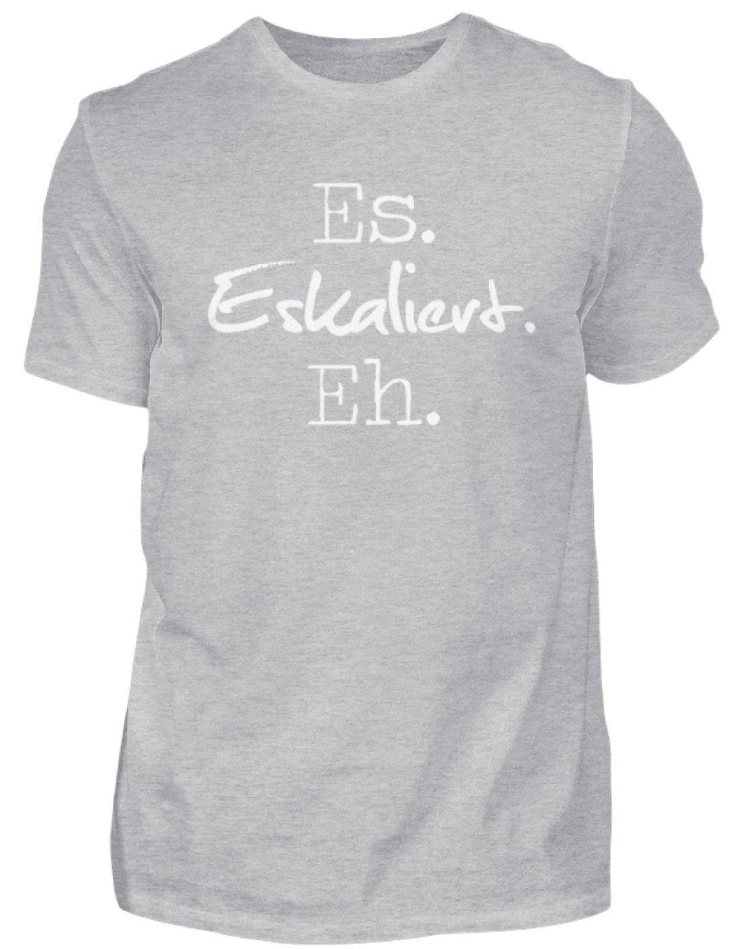 Es Eskaliert Eh - Words on Shirts (3)  - Herren Shirt - Words on Shirts Sag es mit dem Mittelfinger Shirts Hoodies Sweatshirt Taschen Gymsack Spruch Sprüche Statement