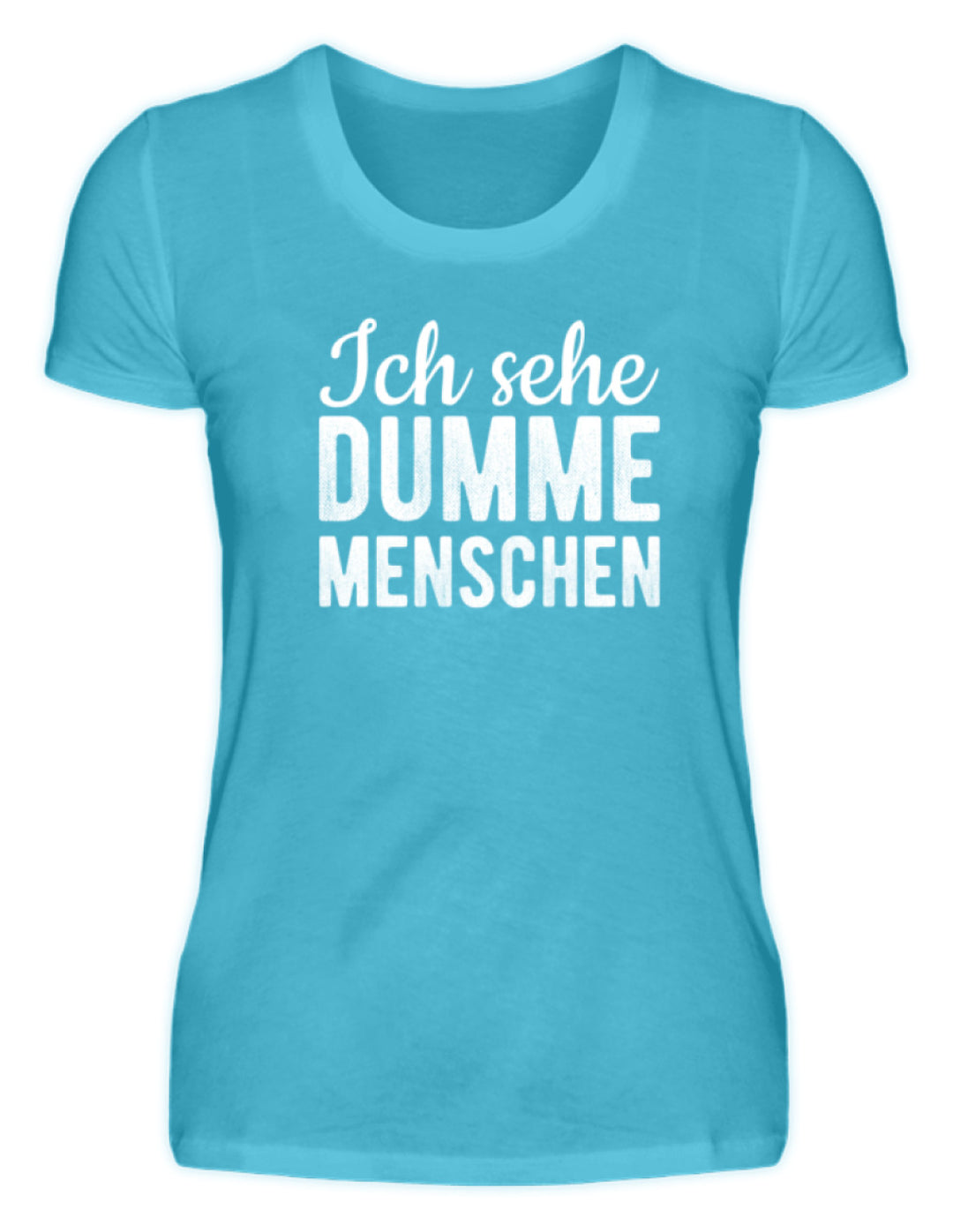 Ich sehe Dumme Menschen  - Damenshirt - Words on Shirts