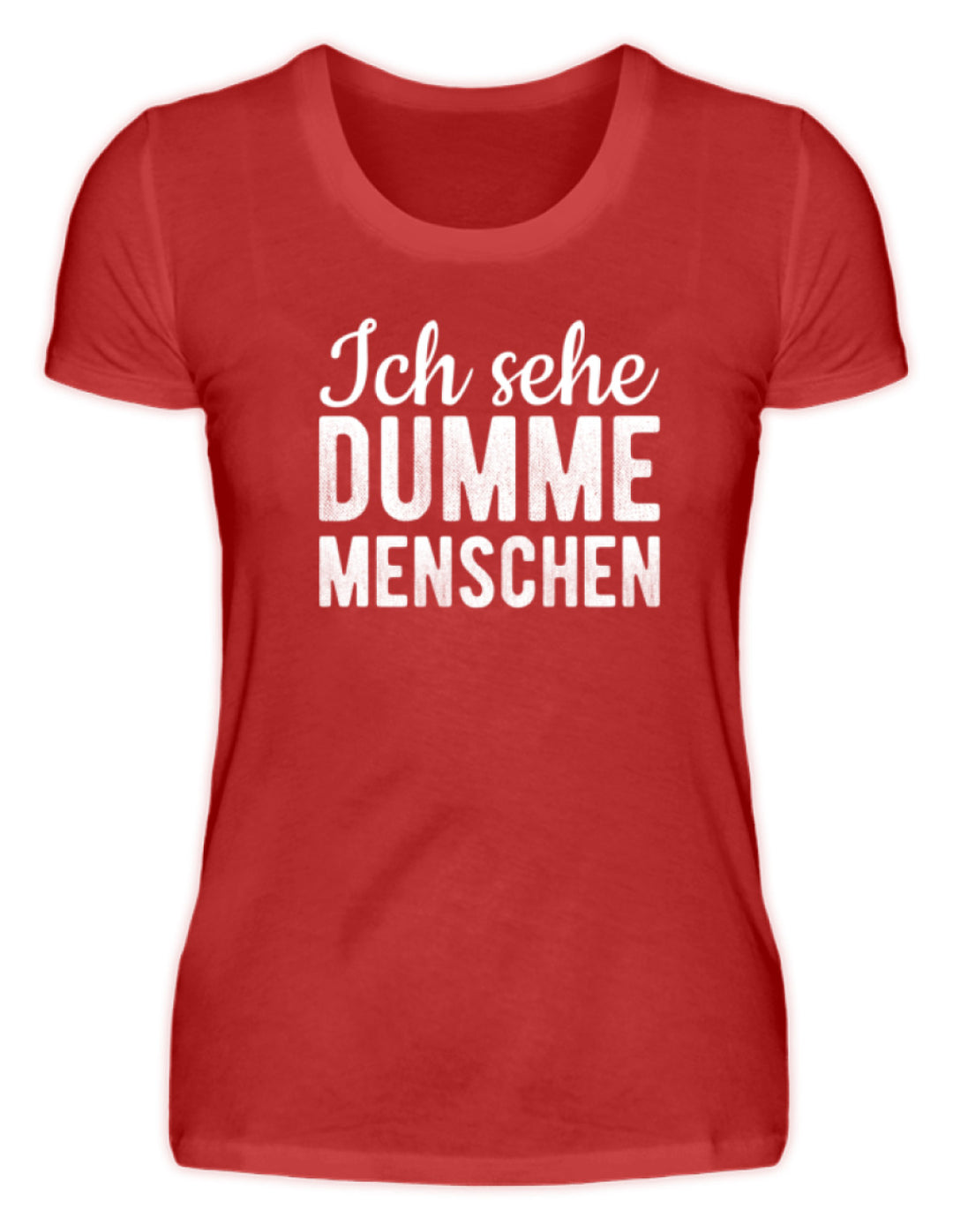 Ich sehe Dumme Menschen  - Damenshirt - Words on Shirts