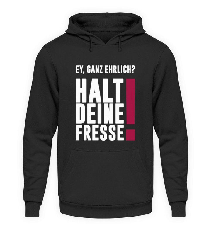 SALE - Ey ganz ehrlich? Halt deine Fresse  - Unisex Hoodie