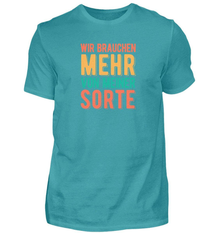 Wir brauchen mehr von meiner Sorte  - Herren Shirt - Words on Shirts Sag es mit dem Mittelfinger Shirts Hoodies Sweatshirt Taschen Gymsack Spruch Sprüche Statement