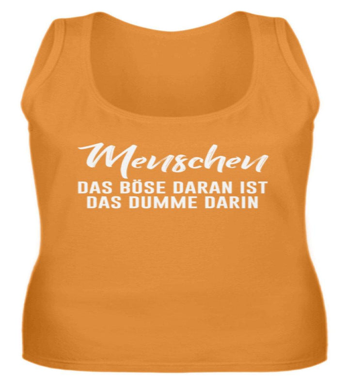 Menschen - Das Böse - Words on Shirt  - Frauen Tanktop - Words on Shirts Sag es mit dem Mittelfinger Shirts Hoodies Sweatshirt Taschen Gymsack Spruch Sprüche Statement