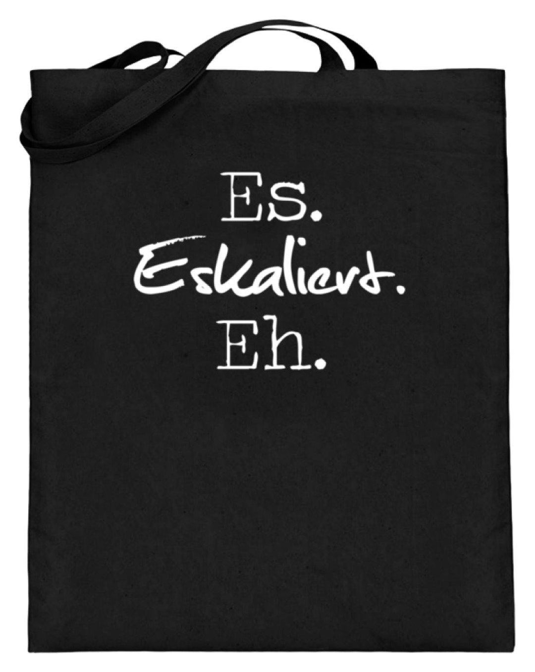 Es Eskaliert Eh - Words on Shirts (3)  - Jutebeutel (mit langen Henkeln) - Words on Shirts Sag es mit dem Mittelfinger Shirts Hoodies Sweatshirt Taschen Gymsack Spruch Sprüche Statement