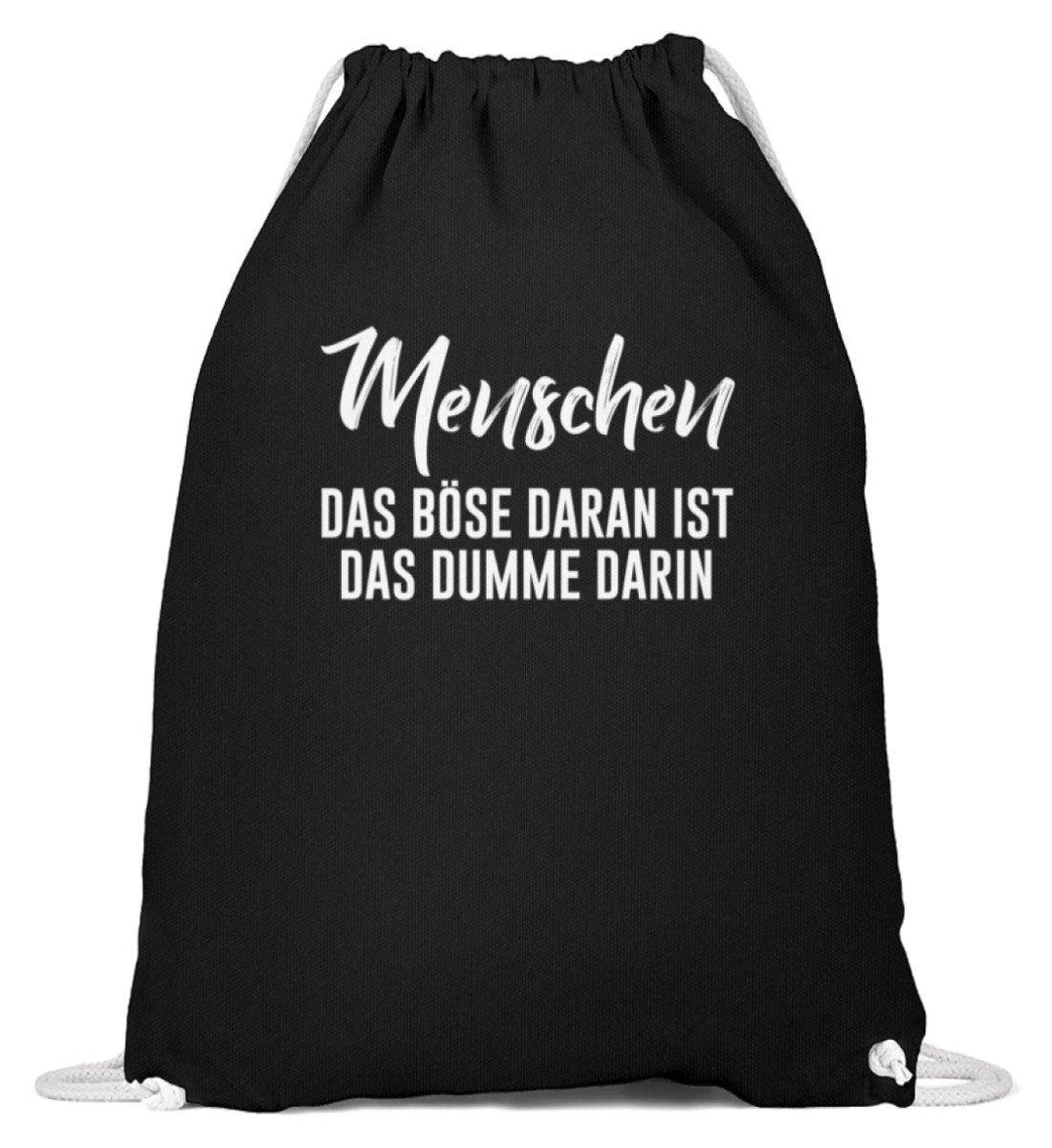 Menschen - Das Böse - Words on Shirt  - Baumwoll Gymsac - Words on Shirts Sag es mit dem Mittelfinger Shirts Hoodies Sweatshirt Taschen Gymsack Spruch Sprüche Statement