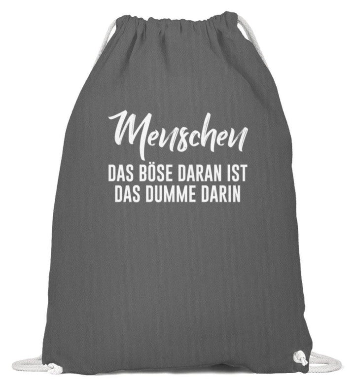 Menschen - Das Böse - Words on Shirt  - Baumwoll Gymsac - Words on Shirts Sag es mit dem Mittelfinger Shirts Hoodies Sweatshirt Taschen Gymsack Spruch Sprüche Statement