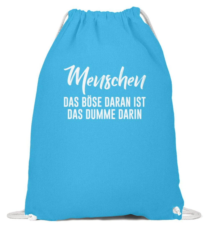 Menschen - Das Böse - Words on Shirt  - Baumwoll Gymsac - Words on Shirts Sag es mit dem Mittelfinger Shirts Hoodies Sweatshirt Taschen Gymsack Spruch Sprüche Statement