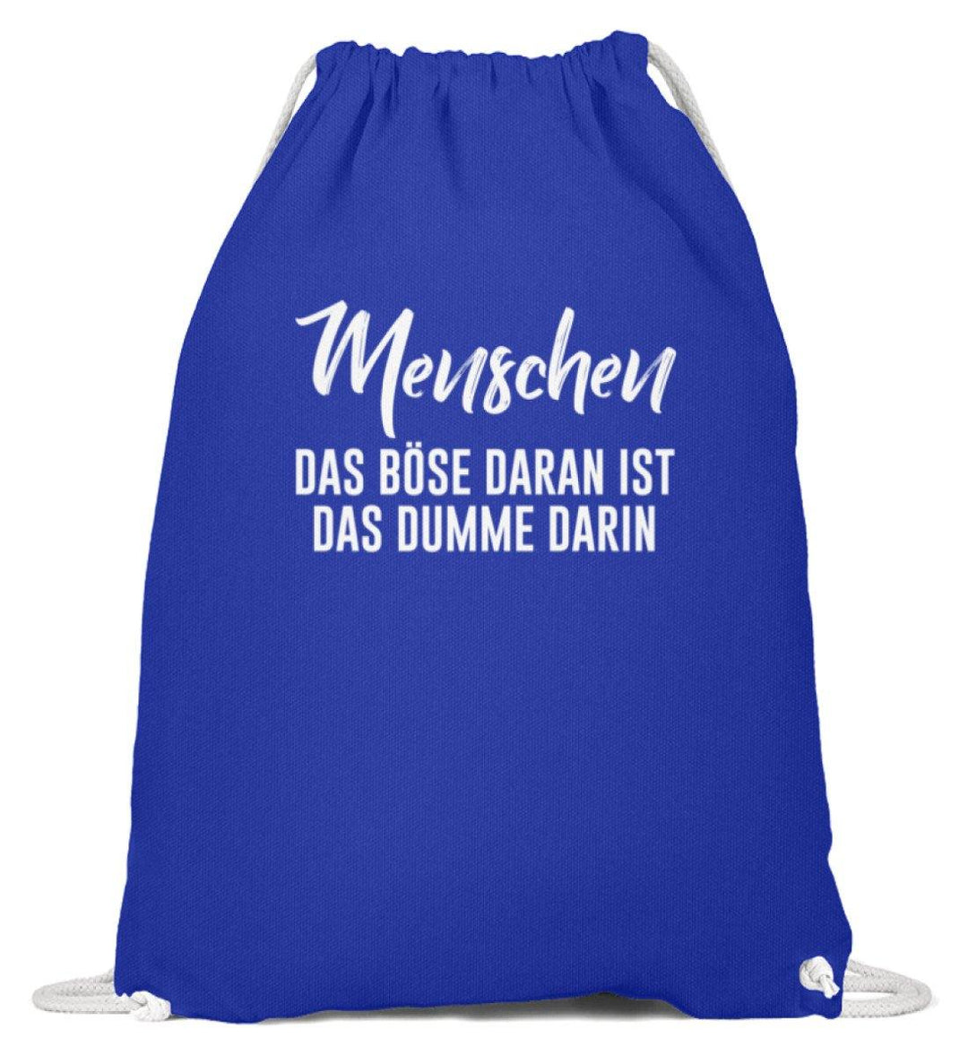 Menschen - Das Böse - Words on Shirt  - Baumwoll Gymsac - Words on Shirts Sag es mit dem Mittelfinger Shirts Hoodies Sweatshirt Taschen Gymsack Spruch Sprüche Statement