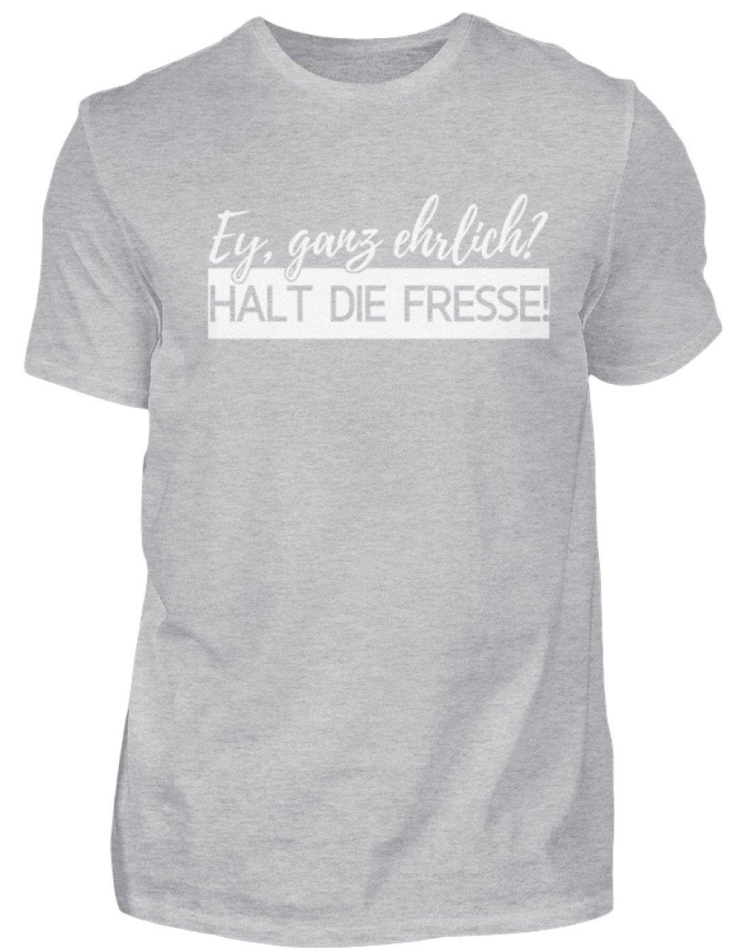 Ey ganz ehrlich? Halt die Fresse! 2k19  - Standard Shirt Damen/Herren - Words on Shirts Sag es mit dem Mittelfinger Shirts Hoodies Sweatshirt Taschen Gymsack Spruch Sprüche Statement