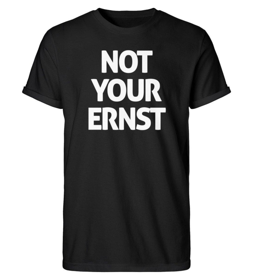 Not Your Ernst - Words on Shirts - PR  - Herren RollUp Shirt - Words on Shirts Sag es mit dem Mittelfinger Shirts Hoodies Sweatshirt Taschen Gymsack Spruch Sprüche Statement