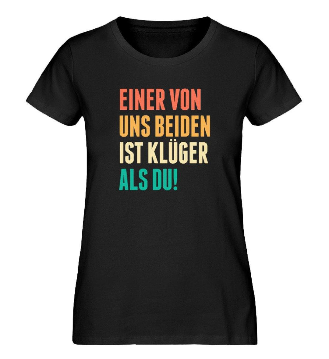 Einer von uns beiden Words on Shirts PR  - Damen Premium Organic Shirt - Words on Shirts Sag es mit dem Mittelfinger Shirts Hoodies Sweatshirt Taschen Gymsack Spruch Sprüche Statement