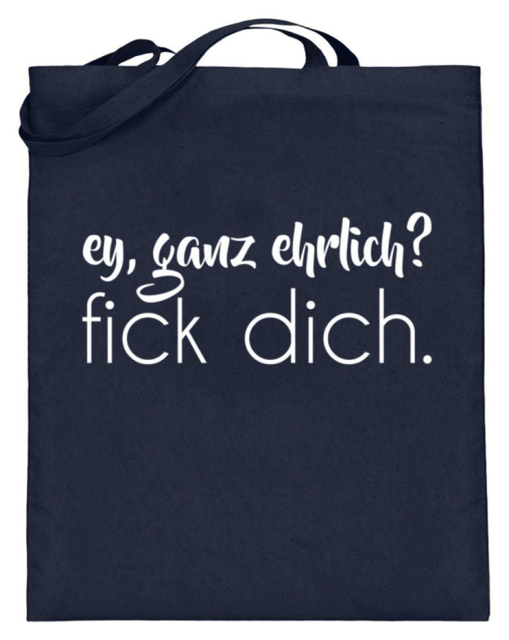 ey, ganz ehrlich? fick dich.  - Jutebeutel (mit langen Henkeln) - Words on Shirts