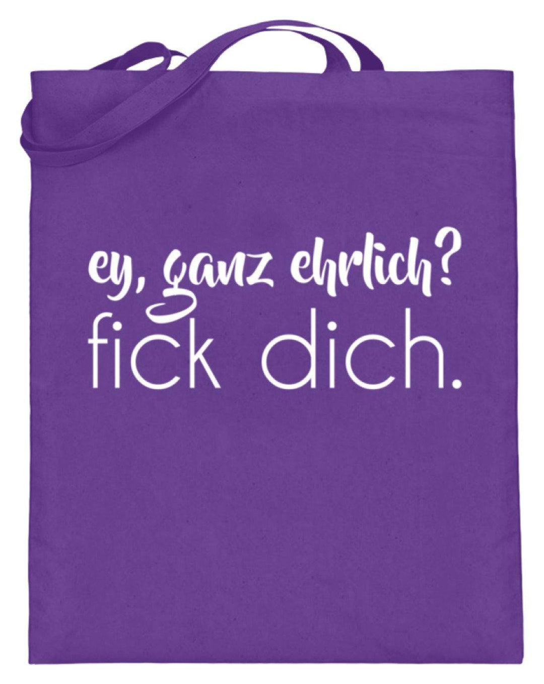 ey, ganz ehrlich? fick dich.  - Jutebeutel (mit langen Henkeln) - Words on Shirts