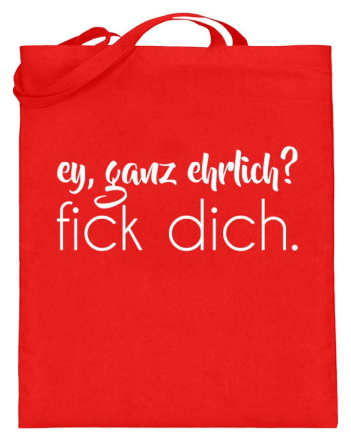 ey, ganz ehrlich? fick dich.  - Jutebeutel (mit langen Henkeln) - Words on Shirts
