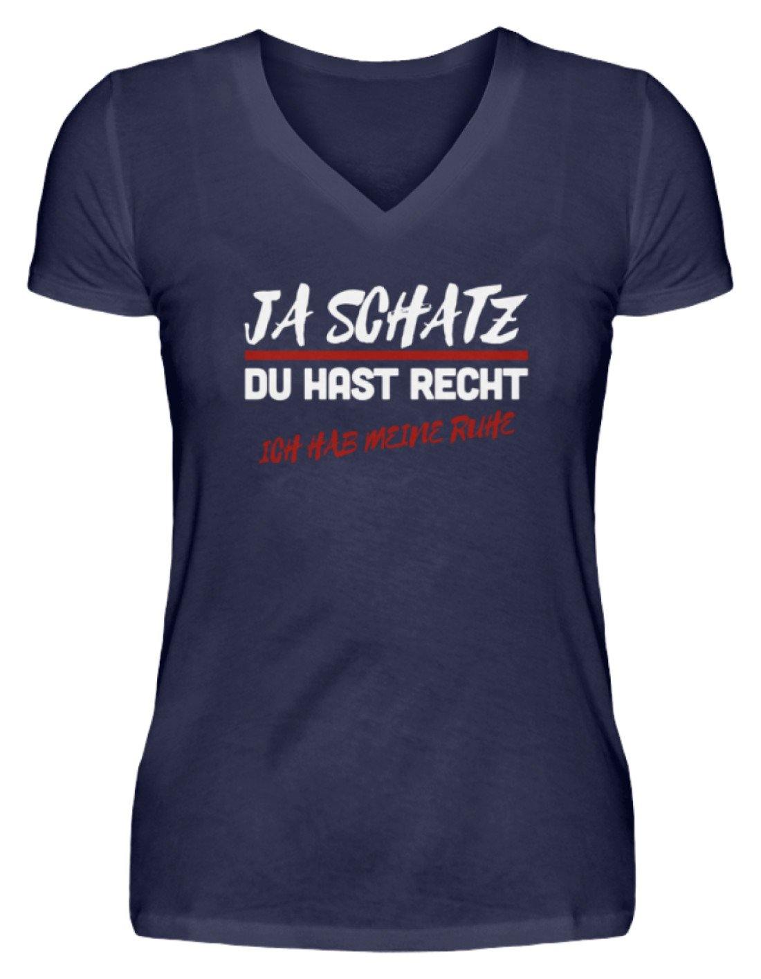 Ja Schatz Du Hast Recht - Ruhe  - V-Neck Damenshirt