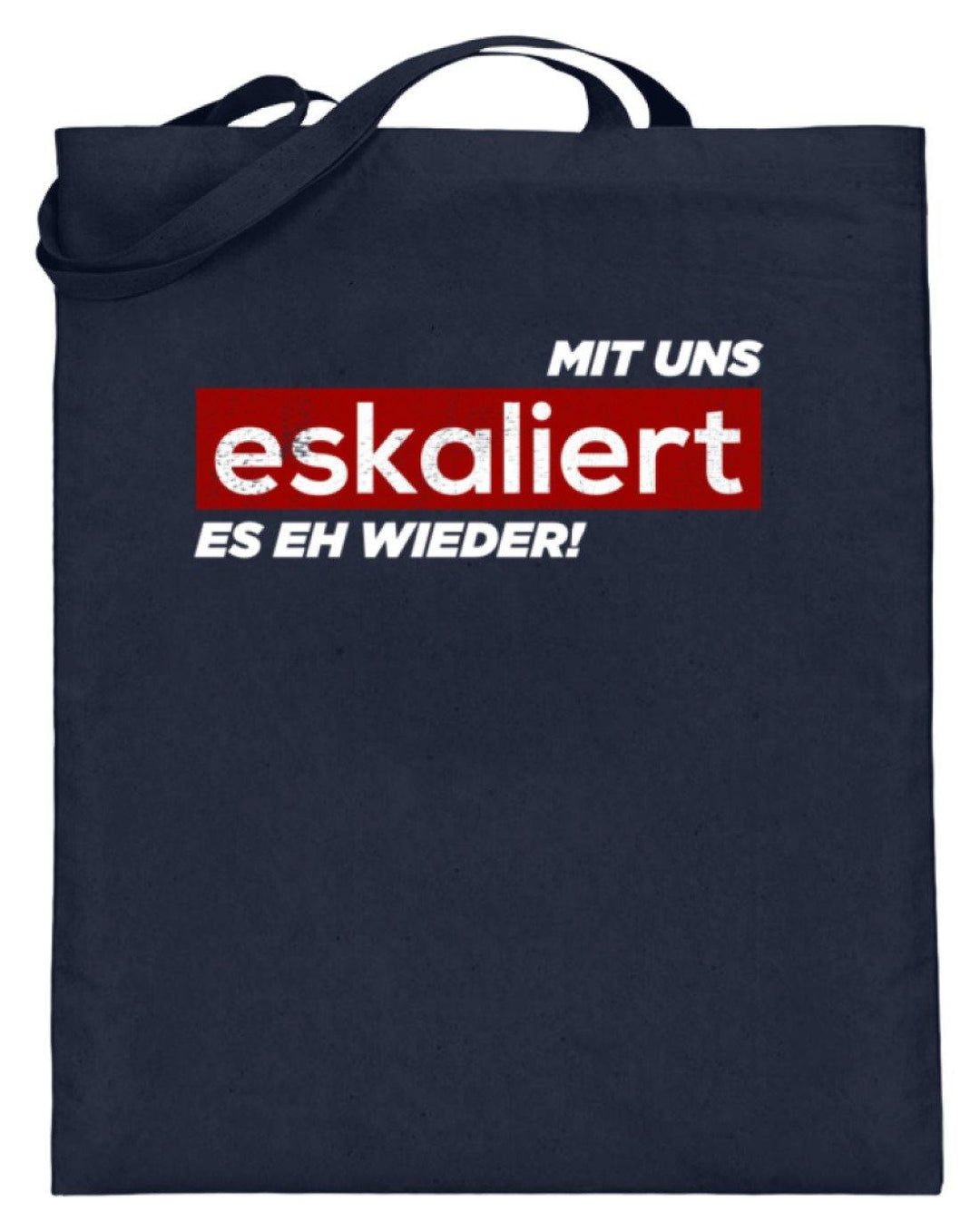 Mit uns eskaliert es eh wieder.  - Jutebeutel (mit langen Henkeln) - Words on Shirts Sag es mit dem Mittelfinger Shirts Hoodies Sweatshirt Taschen Gymsack Spruch Sprüche Statement