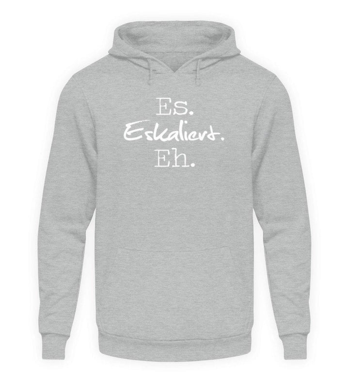 Es Eskaliert Eh - Words on Shirts (3)  - Unisex Kapuzenpullover Hoodie - Words on Shirts Sag es mit dem Mittelfinger Shirts Hoodies Sweatshirt Taschen Gymsack Spruch Sprüche Statement