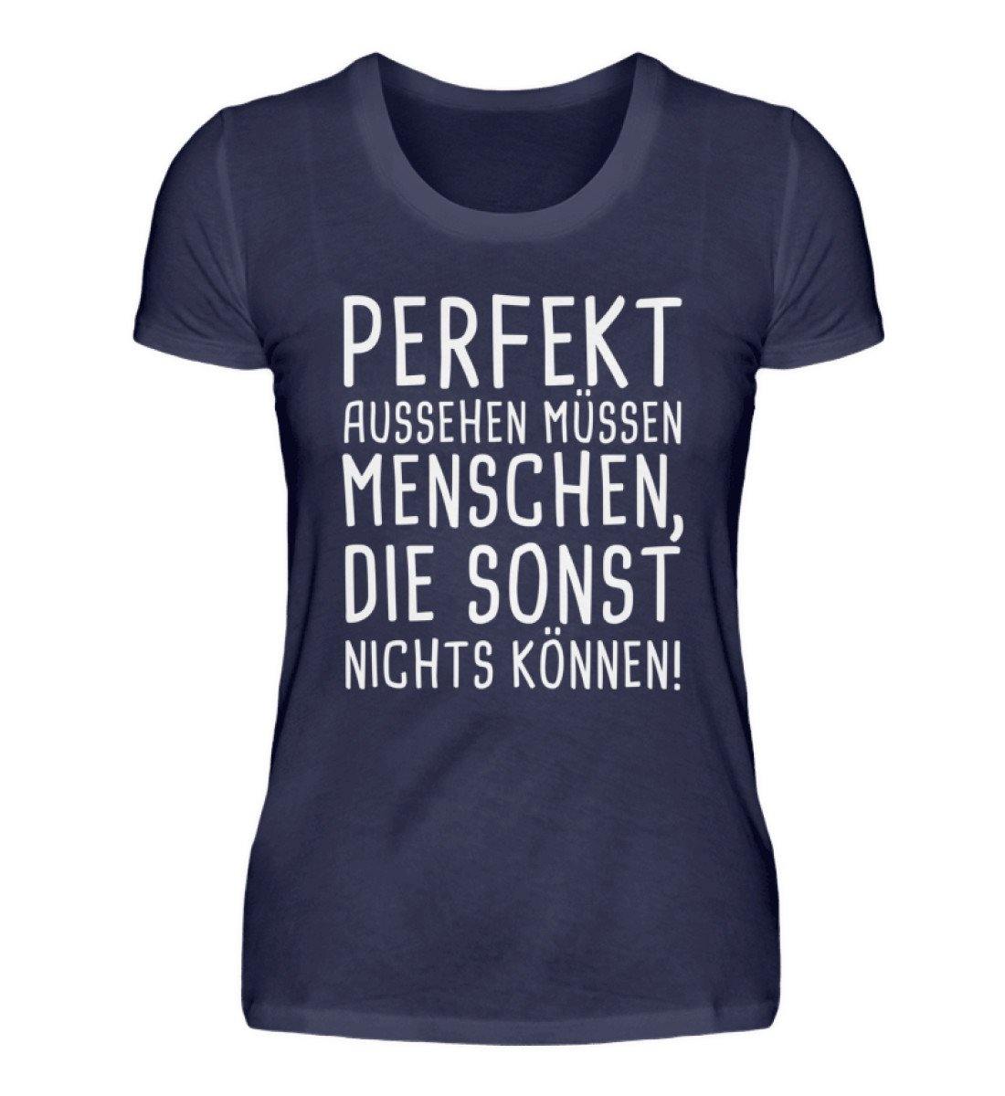 Perfekt aussehen Menschen nichts können  - Damenshirt