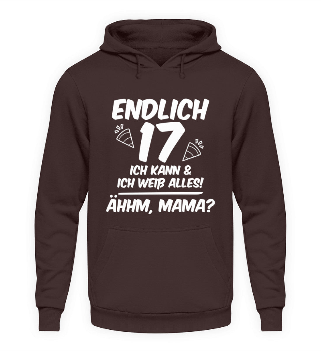 Geburtstag Endlich 17 Ähhm, Mama  - Unisex Kapuzenpullover Hoodie
