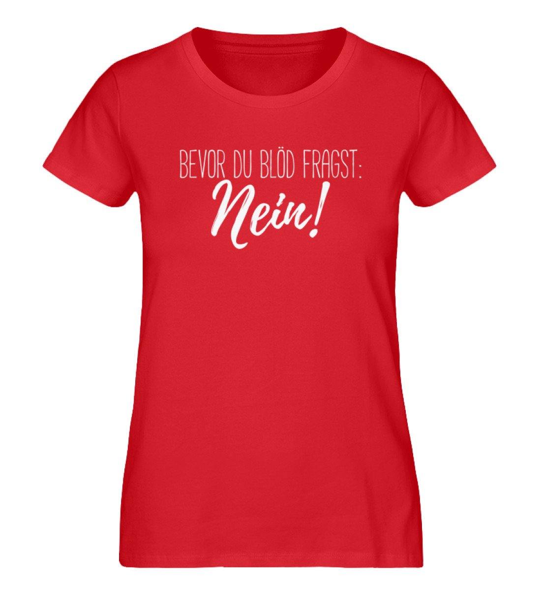 Bevor du blöd fragst... Nein  - Damen Premium Organic Shirt