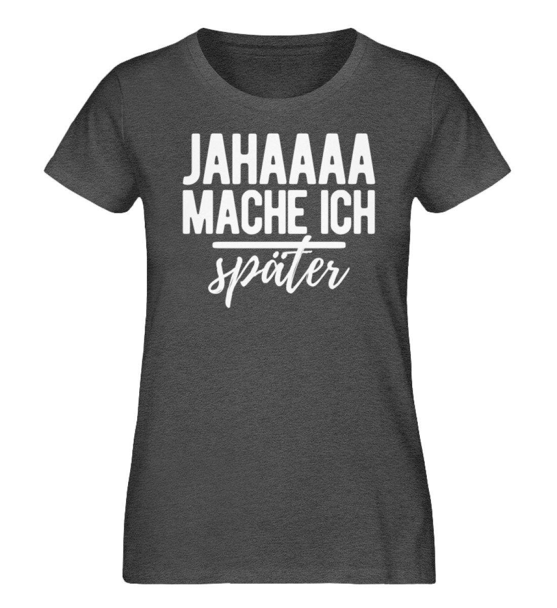 Jahaaa mache ich - später  - Damen Organic Melange Shirt