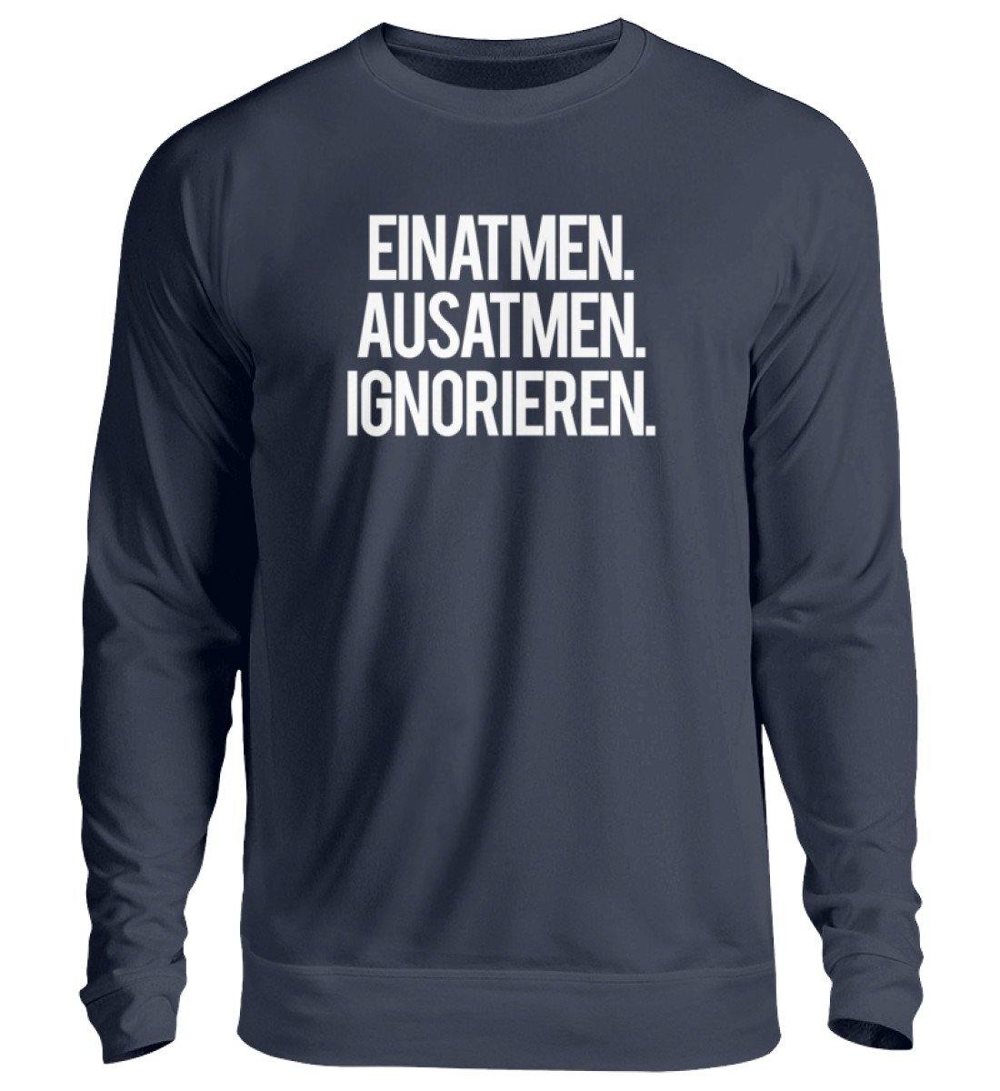 Einatmen Ausatmen Ignorieren   - Unisex Pullover - Words on Shirts