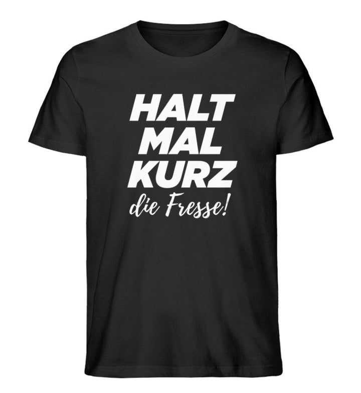 Halt mal kurz Fresse Words on Shirts PR  - Herren Premium Organic Shirt - Words on Shirts Sag es mit dem Mittelfinger Shirts Hoodies Sweatshirt Taschen Gymsack Spruch Sprüche Statement