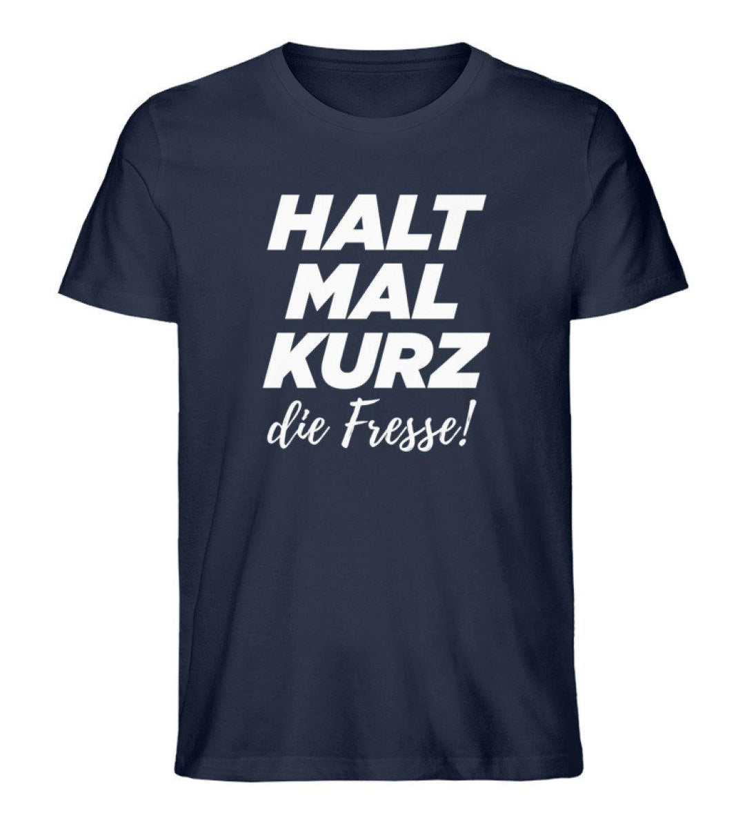 Halt mal kurz Fresse Words on Shirts PR  - Herren Premium Organic Shirt - Words on Shirts Sag es mit dem Mittelfinger Shirts Hoodies Sweatshirt Taschen Gymsack Spruch Sprüche Statement
