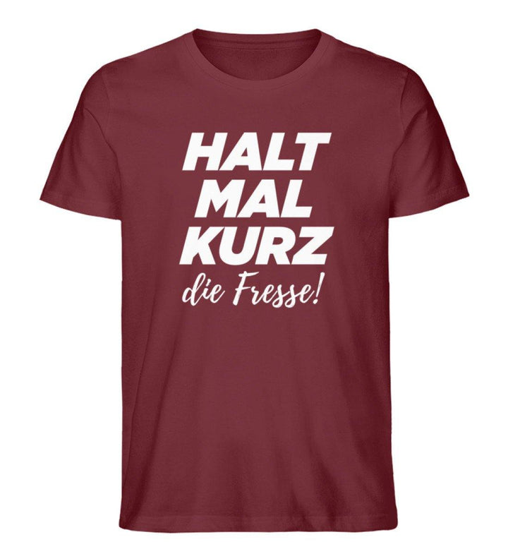Halt mal kurz Fresse Words on Shirts PR  - Herren Premium Organic Shirt - Words on Shirts Sag es mit dem Mittelfinger Shirts Hoodies Sweatshirt Taschen Gymsack Spruch Sprüche Statement