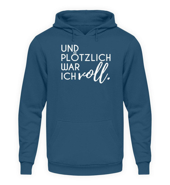 Und plötzlich war ich voll  - Unisex Kapuzenpullover Hoodie - Words on Shirts