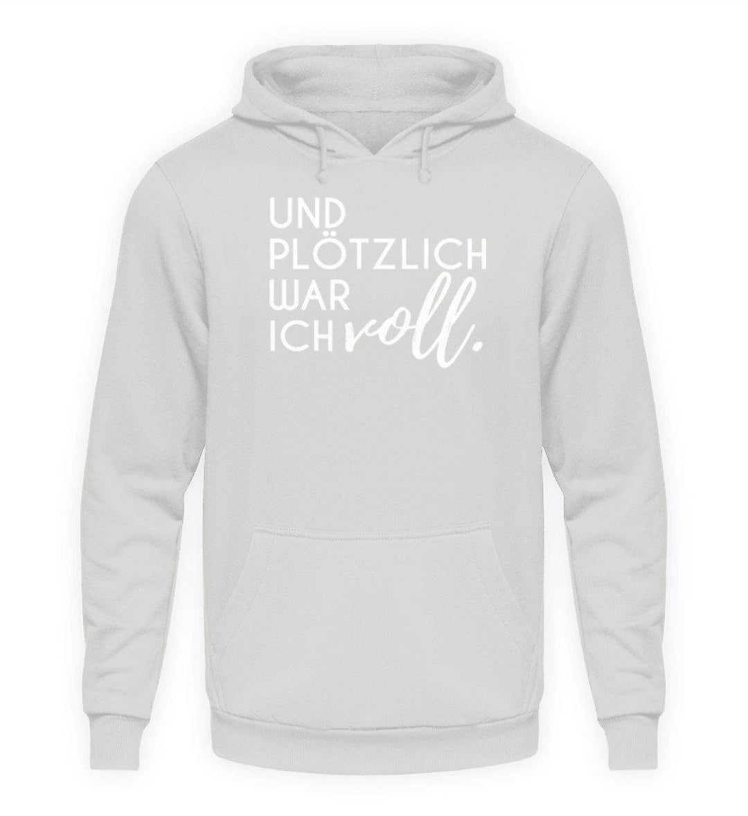 Und plötzlich war ich voll  - Unisex Kapuzenpullover Hoodie - Words on Shirts