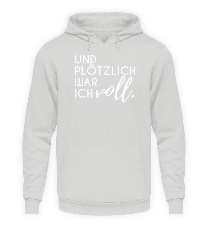 Und plötzlich war ich voll  - Unisex Kapuzenpullover Hoodie - Words on Shirts