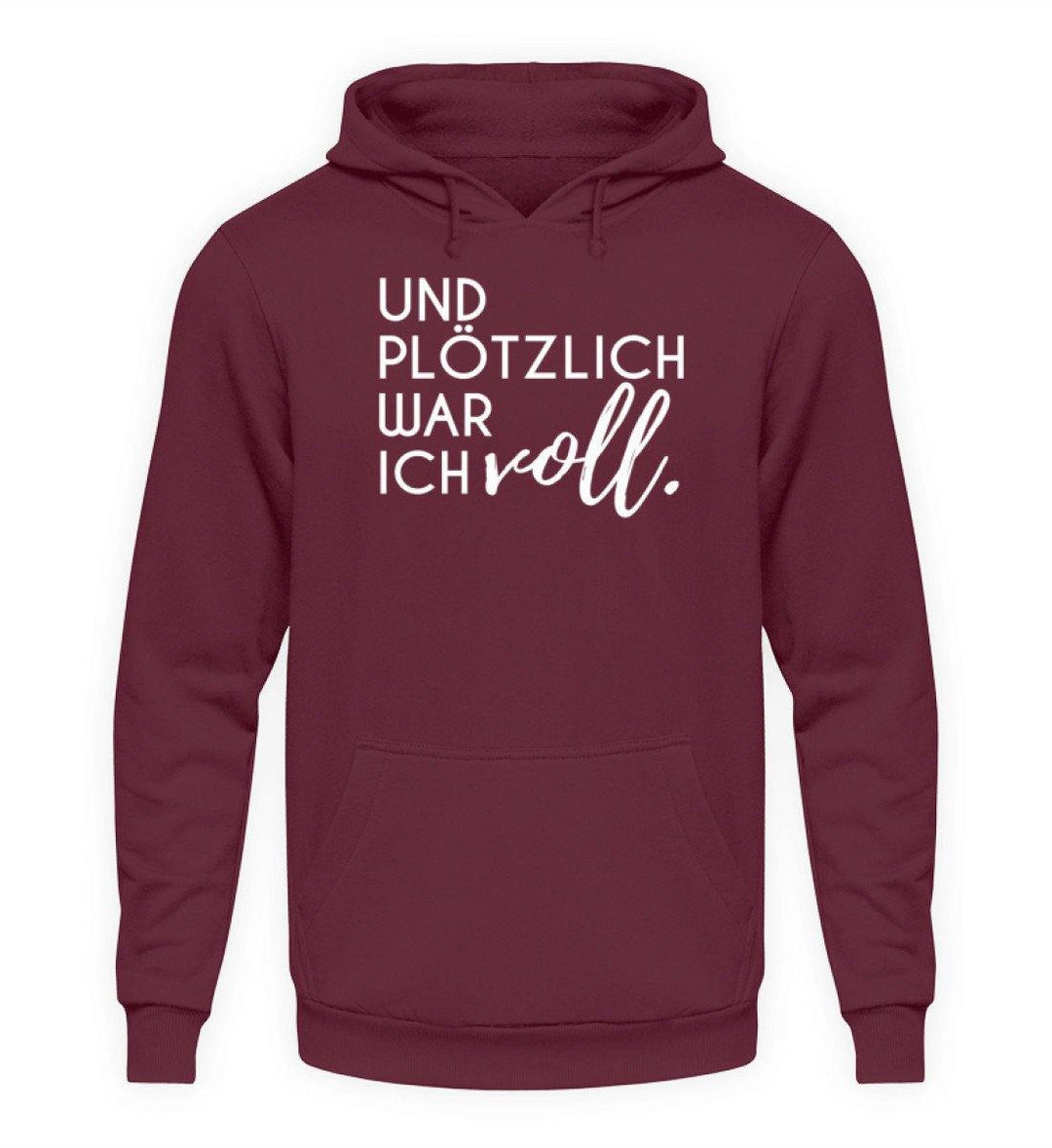 Und plötzlich war ich voll  - Unisex Kapuzenpullover Hoodie - Words on Shirts