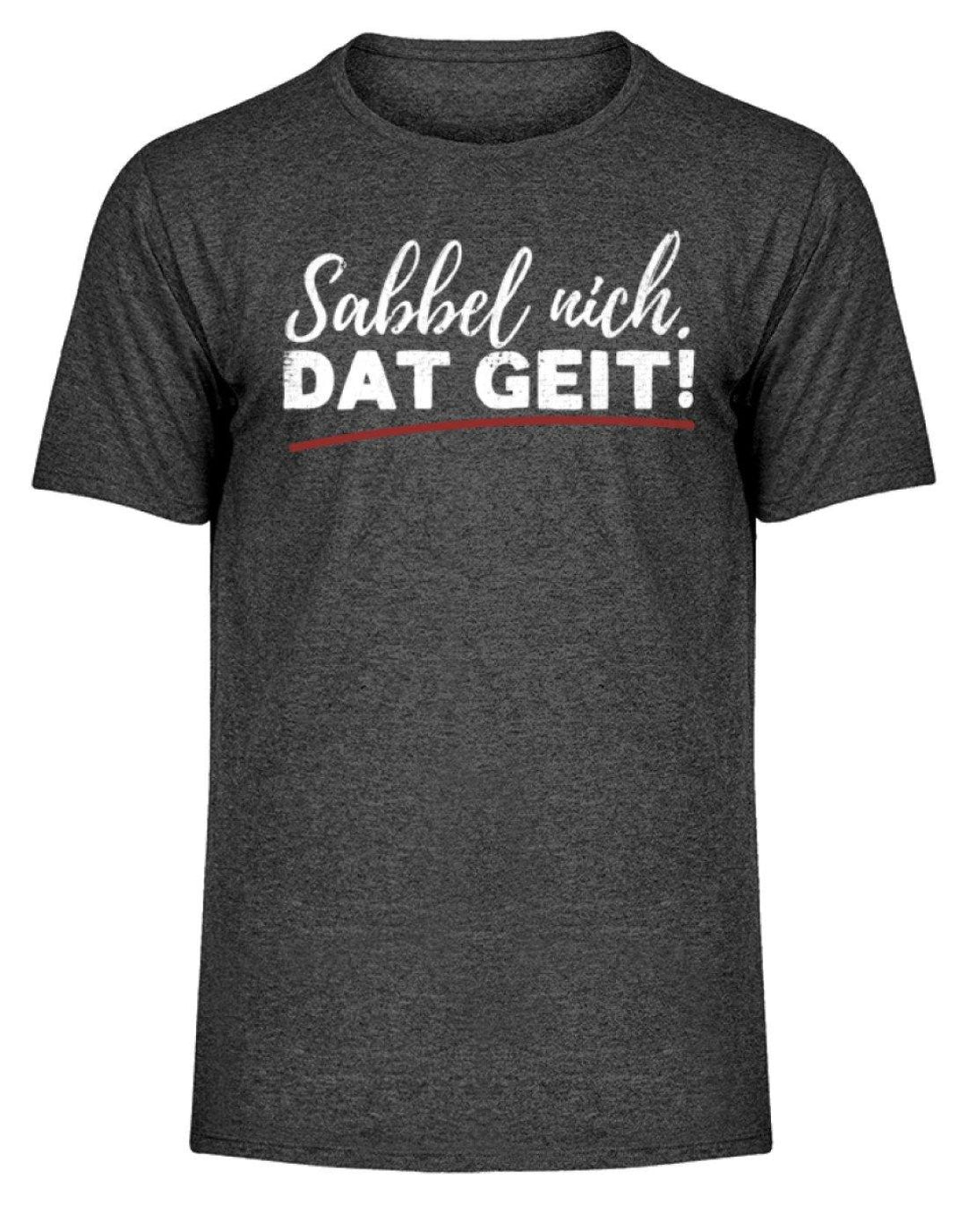 Sabbel nich. Dat Geit! - Norddeutsch   - Herren Melange Shirt - Words on Shirts Sag es mit dem Mittelfinger Shirts Hoodies Sweatshirt Taschen Gymsack Spruch Sprüche Statement