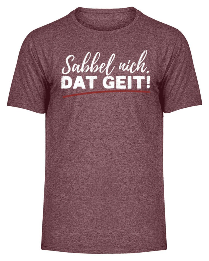 Sabbel nich. Dat Geit! - Norddeutsch   - Herren Melange Shirt - Words on Shirts Sag es mit dem Mittelfinger Shirts Hoodies Sweatshirt Taschen Gymsack Spruch Sprüche Statement