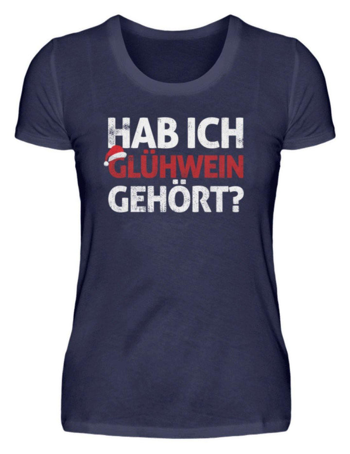 Hab ich Glühwein gehört? Words on Shirt  - Damenshirt - Words on Shirts Sag es mit dem Mittelfinger Shirts Hoodies Sweatshirt Taschen Gymsack Spruch Sprüche Statement