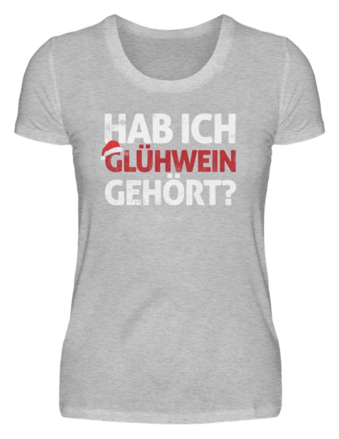 Hab ich Glühwein gehört? Words on Shirt  - Damenshirt - Words on Shirts Sag es mit dem Mittelfinger Shirts Hoodies Sweatshirt Taschen Gymsack Spruch Sprüche Statement