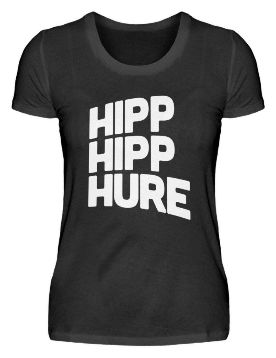 Hipp Hipp Hure- Words on Shirts  - Damenshirt - Words on Shirts Sag es mit dem Mittelfinger Shirts Hoodies Sweatshirt Taschen Gymsack Spruch Sprüche Statement