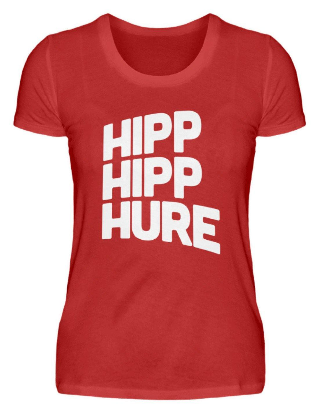 Hipp Hipp Hure- Words on Shirts  - Damenshirt - Words on Shirts Sag es mit dem Mittelfinger Shirts Hoodies Sweatshirt Taschen Gymsack Spruch Sprüche Statement