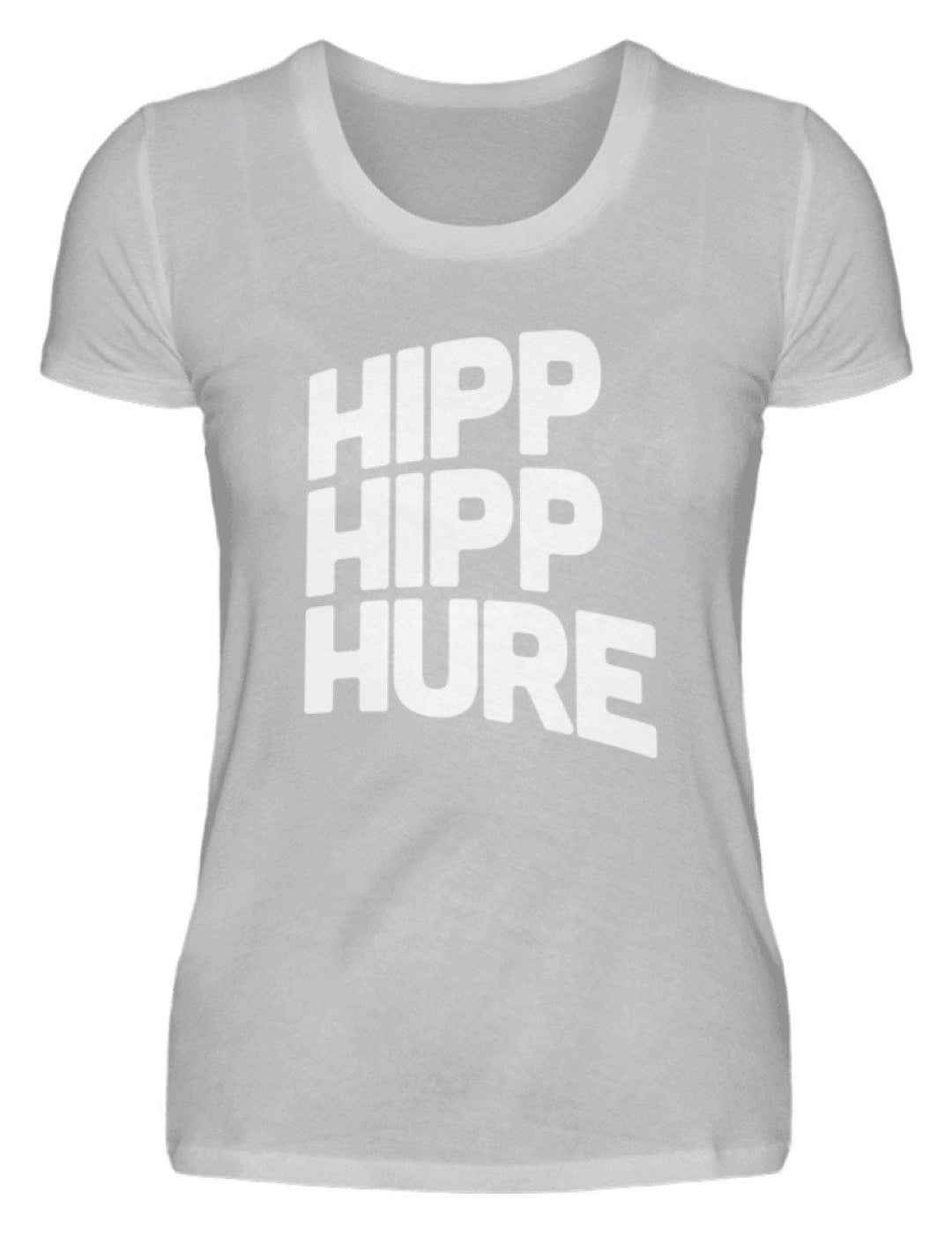 Hipp Hipp Hure- Words on Shirts  - Damenshirt - Words on Shirts Sag es mit dem Mittelfinger Shirts Hoodies Sweatshirt Taschen Gymsack Spruch Sprüche Statement