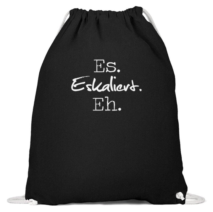 Es Eskaliert Eh - Words on Shirts (3)  - Baumwoll Gymsac - Words on Shirts Sag es mit dem Mittelfinger Shirts Hoodies Sweatshirt Taschen Gymsack Spruch Sprüche Statement