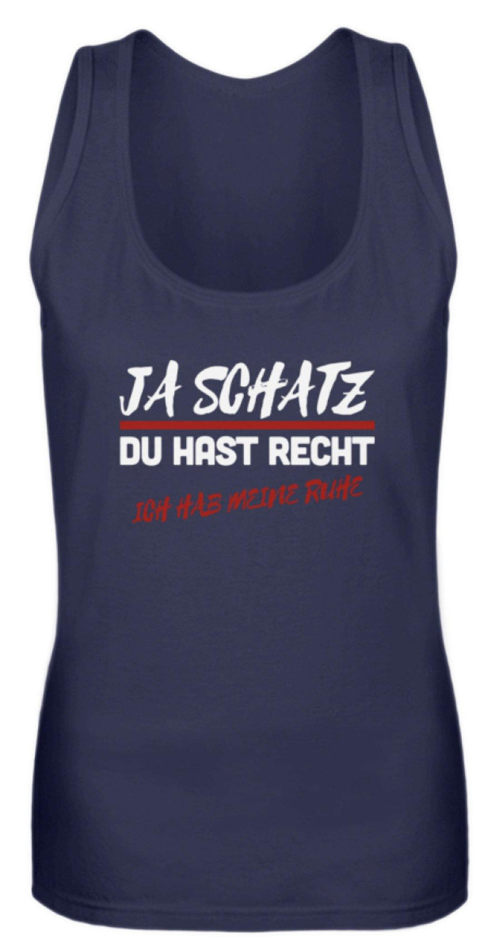 Ja Schatz Du Hast Recht - Ruhe  - Frauen Tanktop - Words on Shirts Sag es mit dem Mittelfinger Shirts Hoodies Sweatshirt Taschen Gymsack Spruch Sprüche Statement