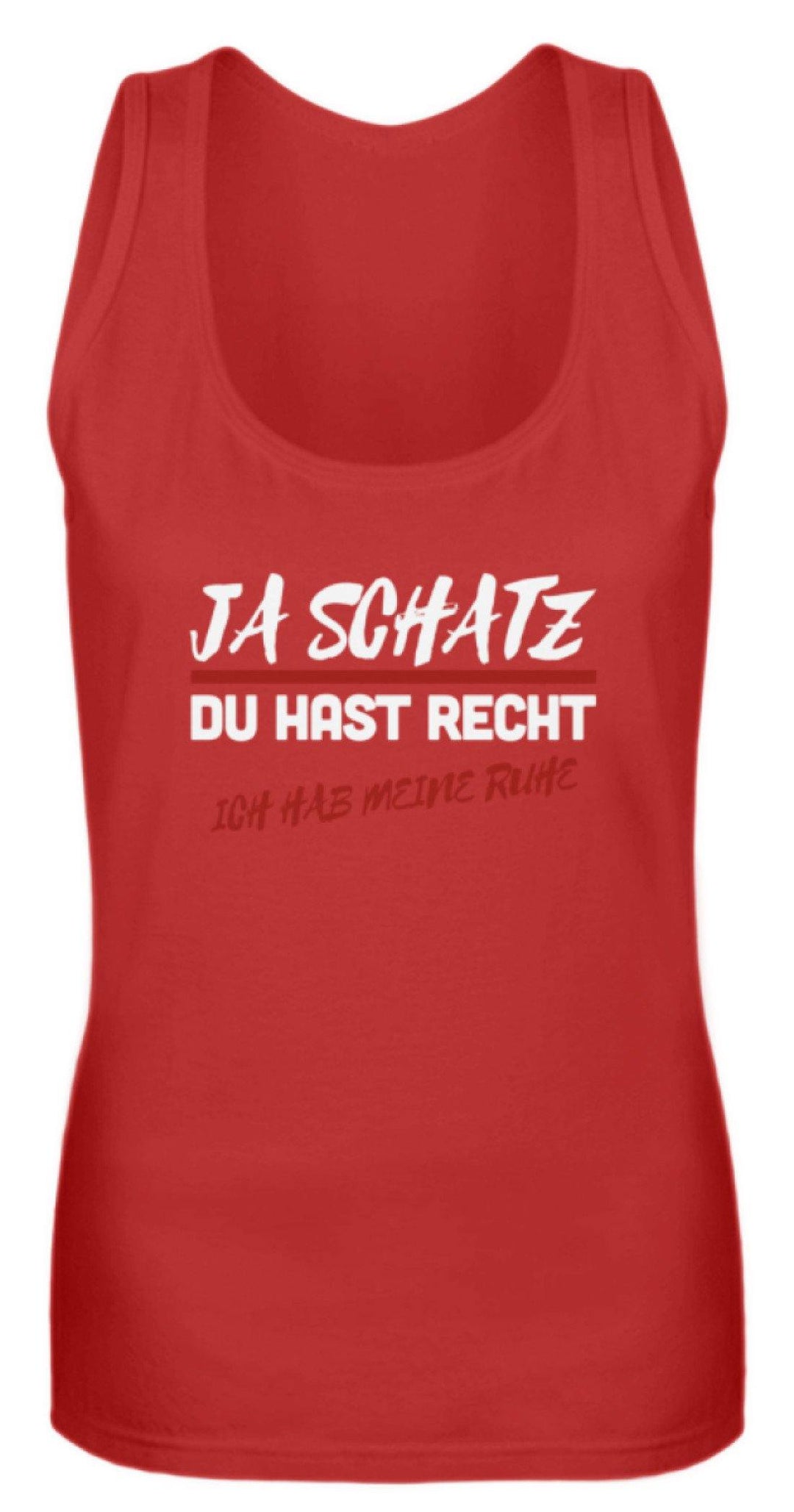 Ja Schatz Du Hast Recht - Ruhe  - Frauen Tanktop - Words on Shirts Sag es mit dem Mittelfinger Shirts Hoodies Sweatshirt Taschen Gymsack Spruch Sprüche Statement