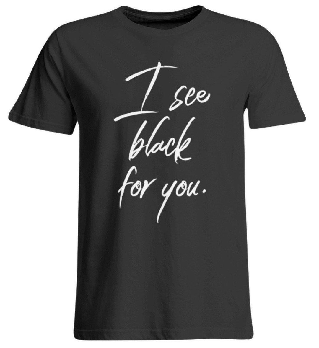 I See Black For You - Words on Shirt  - Übergrößenshirt - Words on Shirts Sag es mit dem Mittelfinger Shirts Hoodies Sweatshirt Taschen Gymsack Spruch Sprüche Statement