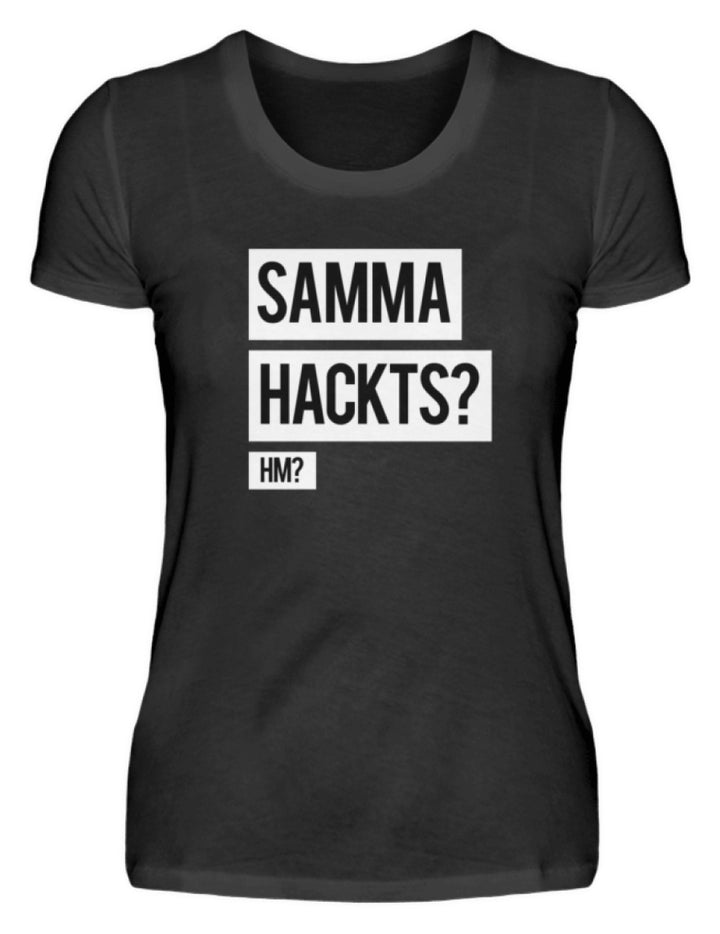 Samma Hackts? Hm?  - Damenshirt - Words on Shirts