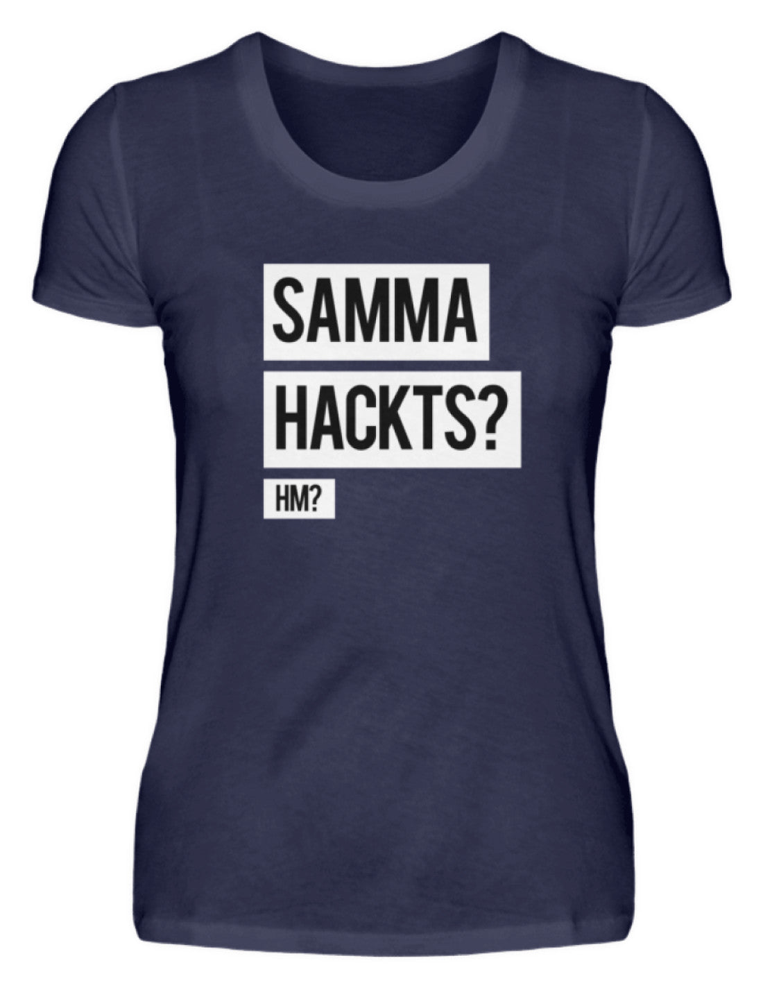 Samma Hackts? Hm?  - Damenshirt